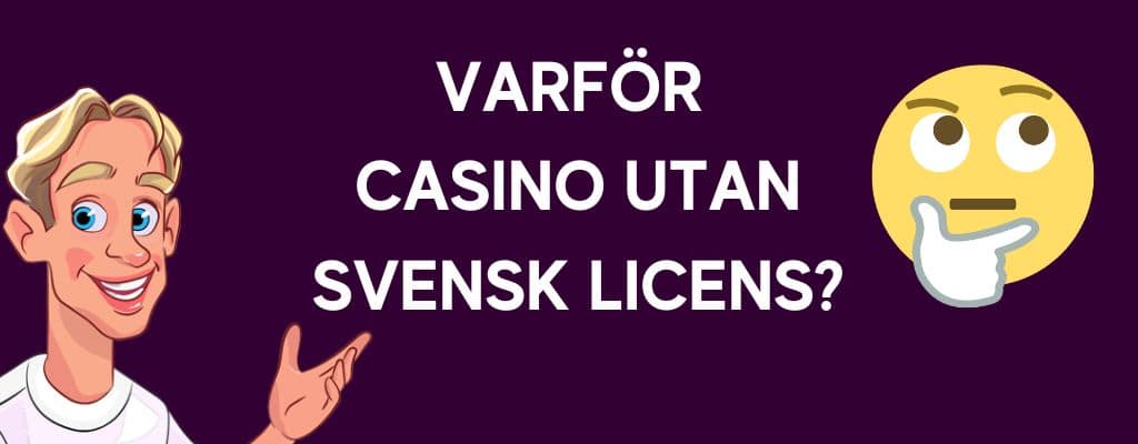 varför casino utan svensk licens?