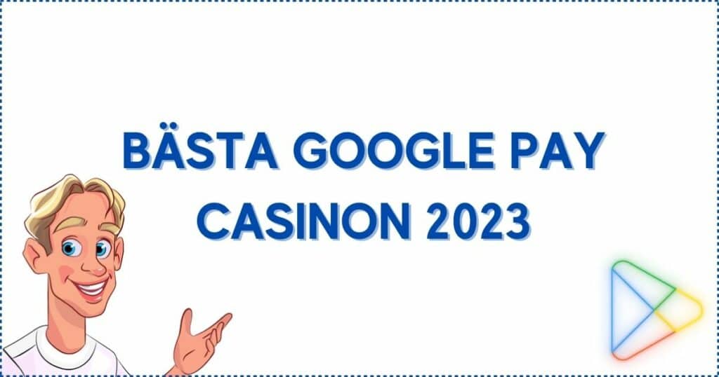 Bästa google pay casinon i sverige.