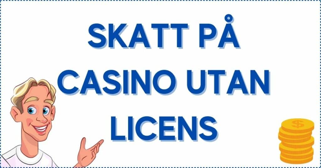 Detta gäller kring skatt på casino utan svensk licens.