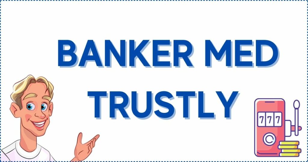 Flera svenska banker har accepterar trustly.