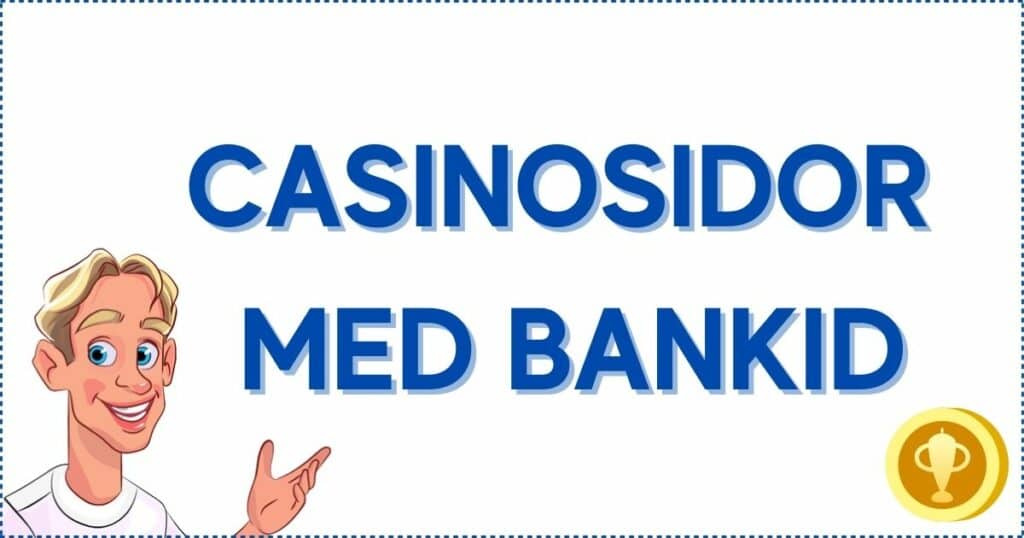 Välj svenska casinosidor med bankid.