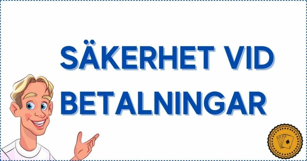 Du hittar bara säkra betalningsmetoder på svenska casinon med licens.